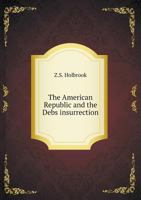 The American Republic and the Debs Insurrection 5518734964 Book Cover