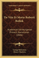 De Vita Et Morte Roberti Rollok: Academiae Edinburgenae Primarii, Narrationes (1826) 1161047751 Book Cover