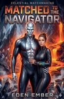 Matched to the Navigator (Celestial Matchmaking) B0G6T4V2WY Book Cover