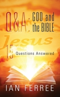 Q & A: God and the Bible: 15 Questions Answered 1977226752 Book Cover