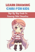 Learn Drawing Chibi For Kids: Step-By-Step Guide On Drawing Chibi Characters: Drawing The Body B09FSCKLRN Book Cover