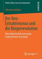 Der Neo-Extraktivismus und Die B?rgerrevolution : Rohstoffwirtschaft und Soziale Ungleichheiten in Ecuador 3658265531 Book Cover