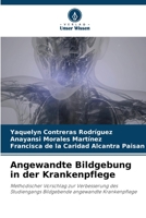 Angewandte Bildgebung in der Krankenpflege: Methodischer Vorschlag zur Verbesserung des Studiengangs Bildgebende angewandte Krankenpflege 6206042944 Book Cover