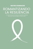 Romantizando la resiliencia: Un viaje íntimo por la vida de un guerrero resiliente, que luchó hasta entregar su alma a Dios. B0G4M8287R Book Cover