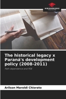 The historical legacy x Paraná's development policy (2008-2011): Path dependence and PDE 6205935023 Book Cover