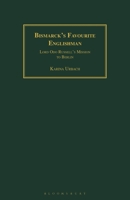 Bismarck's Favourite Englishman: Lord Odo Russell's Mission to Berlin 1350181048 Book Cover