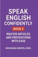 Speak English Confidently Book 2: Master Articles and Prepositions with Ease B0FLWJ5P76 Book Cover