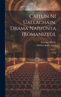 Caitlín Ní Uallacháin, Dráma Naísiúnta [Romanized].: A Play 102272892X Book Cover