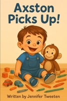 Axston Picks Up! (The Adventures of Axston) B0F4XDMBGX Book Cover