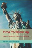 Time To Show Up: Poets For Democracy - Poets Unite Worldwide 1980527199 Book Cover