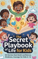 The Secret Playbook of Life for Kids: 50 Stories That Build Confidence, Kindness, and Courage for kids 6-12 B0FY638GWS Book Cover
