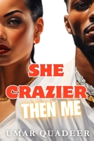 SHE CRAZIER THAN ME: A THUG LOVE THRILLER (Her Hidden Secrets) B0CQVK7YKF Book Cover