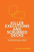 Killer Executions and Scrubbed Decks: An Outside-the-Box Look at Obnoxious Advertising and Marketing Jargon 1502992159 Book Cover