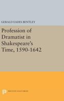 The profession of dramatist in Shakespeare's time, 1590-1642 0691620040 Book Cover