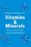 The Forgotten and Hidden Facts of Vitamins and Minerals: The Basis of Functional Medicine, Alternative Mediciine, and Complementary Medicine B0DWLSM24R Book Cover