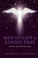 Men Ought to Always Pray: God Wants An Intimate Relationship 1662834012 Book Cover