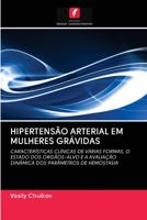 HIPERTENSÃO ARTERIAL EM MULHERES GRÁVIDAS: CARACTERÍSTICAS CLÍNICAS DE VÁRIAS FORMAS, O ESTADO DOS ÓRGÃOS-ALVO E A AVALIAÇÃO DINÂMICA DOS PARÂMETROS DE HEMOSTASIA 6203123579 Book Cover