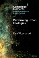 Performing Urban Ecologies (Elements in Theatre, Performance and the Political) 1009565745 Book Cover