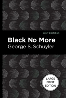 Black No More: Being an Account of the Strange and Wonderful Workings of Science in the Land of the Free A.D. 1933–1940 (The Large Print Edition) (Mint Editions B0C9KKSL67 Book Cover