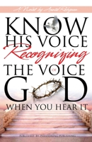 Know His Voice...: Recognizing The Voice Of God, When You Hear It. 1515388735 Book Cover