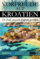 VORFREUDE AUF KROATIEN: Die Kunst, maximale Vorfreude zu erleben (German Edition) B0DXKZM69X Book Cover