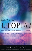 What Price Utopia?: Essays on Ideological Policing, Femisnism, and Academic Affairs 074252227X Book Cover