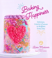 Baking Happiness: Delicious, Colorful Desserts to Brighten Every Day 1645671380 Book Cover