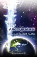 How Arcturians Are Healing Planet Earth 1450769462 Book Cover