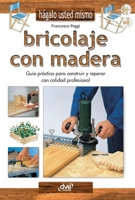 Bricolaje con madera: Guía práctica para construir y reparar con calidad profesional (Spanish Edition) B0GFDNCLR5 Book Cover