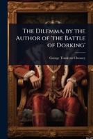 The Dilemma, by the Author of 'the Battle of Dorking' 1023703440 Book Cover
