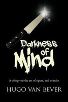 Darkness of Mind: A Trilogy on the Art of Opera, and Murder 1481781677 Book Cover