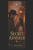 Secret Admirer: A Maple Creek Ranch Novel B0H1BRK4HN Book Cover