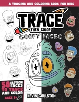 Trace Then Color: Goofy Faces: A Tracing and Coloring Book for Kids B0CFCP8735 Book Cover