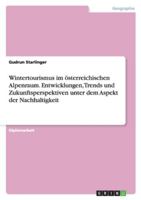 Wintertourismus Im Osterreichischen Alpenraum. Entwicklungen, Trends Und Zukunftsperspektiven Unter Dem Aspekt Der Nachhaltigkeit 3640812433 Book Cover