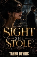 The Sight She Stole: An Emotional Dark Romance of Betrayal, Sacrifice, and a Woman’s Fight to Reclaim Her Life B0GZBZPSB8 Book Cover