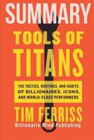 Summary: Tools of Titans: The Tactics, Routines, and Habits of Billionaires, Icons, and World-Class Performers 154281250X Book Cover