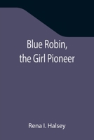 Blue Robin, The Girl Pioneer 9355344279 Book Cover