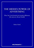 The Hidden Power of Advertising: How Low Involvement Processing Influences the Way We Choose Brands 1841160938 Book Cover