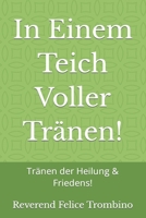In Einem Teich Voller Tr�nen!: Tr�nen der Heilung & Friedens! B09LGJZ3XX Book Cover