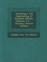 Handlingar Till Upplysning Af Finlands Häfder, Volumes 1-2... 1274076897 Book Cover