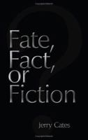 Fate, Fact, or Fiction 1434336573 Book Cover