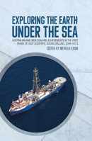 Exploring the Earth under the Sea: Australian and New Zealand achievements in the first phase of IODP Scientific Ocean Drilling 1760461458 Book Cover