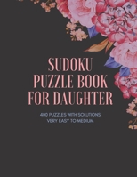 SUDOKU PUZZLE BOOK FOR DAUGHTER: 400 PUZZLES, Type 9×9 ( Very Easy, Easy, Medium ) with Solutions, Cute Gift For Your Daughter B08YQFWFDF Book Cover