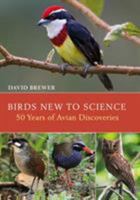 Birds New to Science: Fifty Years of Avian Discoveries 1472906284 Book Cover