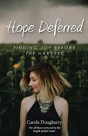 Hope Deferred: Finding Joy Before the Harvest 1512797103 Book Cover