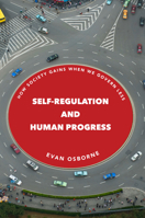 Self-Regulation and Human Progress: How Society Gains When We Govern Less 0804796440 Book Cover