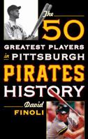 The 50 Greatest Players in Pittsburgh Pirates History 1442258705 Book Cover