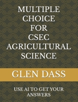 MULTIPLE CHOICE FOR CSEC AGRICULTURAL SCIENCE B0GP6R51Q8 Book Cover
