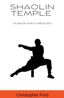 Shaolin Temple: The Ancient Heart of Martial Arts B0CN6Q36YX Book Cover