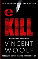eKill: A Techno-Thriller Heist Novel B0CLPK4JC8 Book Cover